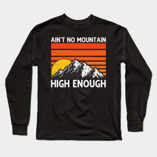 Ain't No Mountain High Enough Long Sleeve T-Shirt